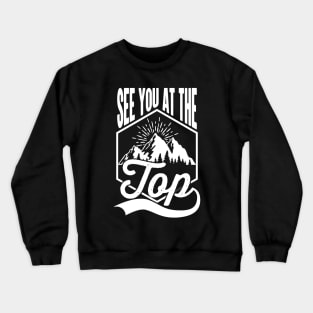 See You At The Top Motivational Quote Crewneck Sweatshirt